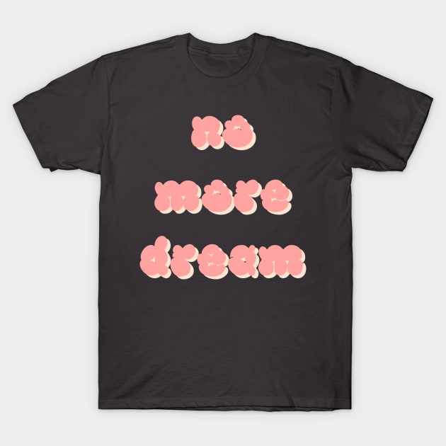 No more dream pastel typography - BTS T-Shirt by Oricca